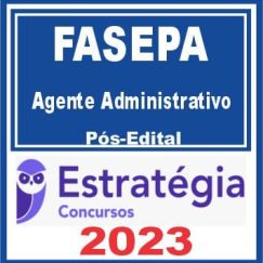 FASEPA (Agente Administrativo) Pós Edital - Estratégia 2023
