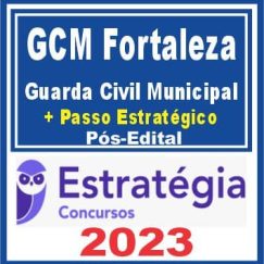 GCM Fortaleza (Guarda Civil Municipal + Passo) Pós Edital - Estratégia 2023