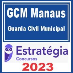 GCM Manaus (Guarda Civil Municipal) Estratégia 2023