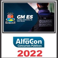 GM ES (GUARDA MUNISIPAL DA PREFEITURA DE VILA VELHA) PÓS EDITAL - ALFACON 2022