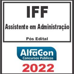 IFF (ASSISTENTE EM ADMINISTRAÇÃO) PÓS EDITAL - ALFACON 2022