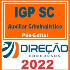 IGP SC (AUXILICAR CRIMINALÍSTIVO) PÓS EDITAL - DIREÇÃO 2022