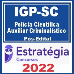 IGP SC (Polícia Científica - Auxiliar Criminalístico) Pós Edital - Estratégia 2022