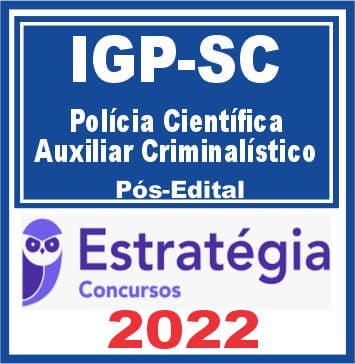 IGP SC (Polícia Científica - Auxiliar Criminalístico) Pós Edital - Estratégia 2022