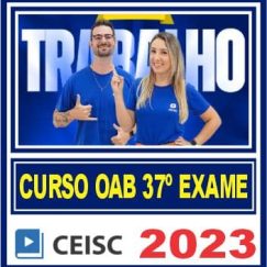 OAB 2ª Fase XXXVII (Direito Trabalho) Ceisc 2023