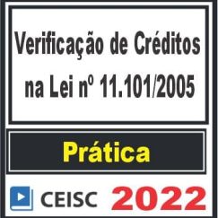 PRÁTICA (Verificação de Créditos na Lei nº 11.101/2005) Ceisc 2022