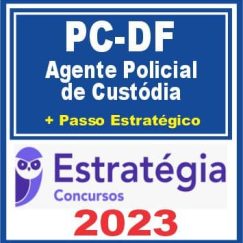 PC DF (Agente Policial de Custódia + Passo) Estratégia 2023
