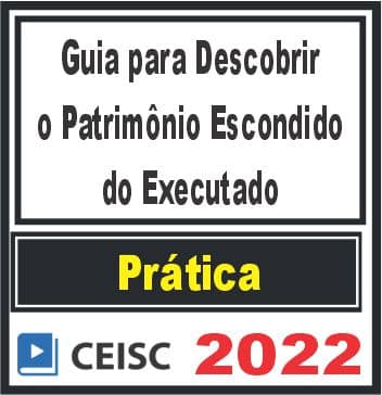 PRÁTICA (Execução trabalhista: como descobrir o patrimônio do executado) Ceisc 2022