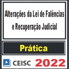 PRÁTICA (Alterações da Lei de Falências e Recuperação Judicial) Ceisc 2022