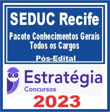 SEDUC Recife (Pacote Conhecimentos Gerais - Todos os Cargos) Pós Edital - Estratégia 2023