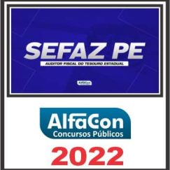 SEFAZ PE (AUDITOR FISCAL DO TESOUSO ESTADUAL) PÓS EDITAL - ALFACON 2022