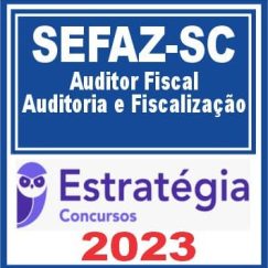SEFAZ SC (Auditor Fiscal - Auditoria e Fiscalização) Estratégia 2023