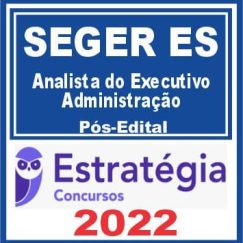 SEGER ES (Analista do Executivo - Administração) Pós Edital - Estratégia 2022