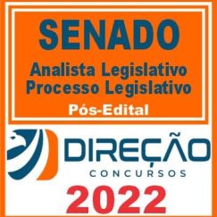 SENADO (ANALISTA LEGISLATIVO - PROCESSO LEGISLATIVO) PÓS EDITAL - DIREÇÃO 2022