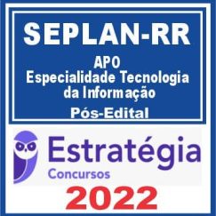 SEPLAN RR (APO- Especialidade Tecnologia da Informação) Pós Edital - Estratégia 2022