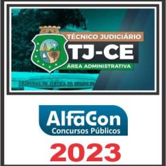 TJ CE (TÉCNICO JUDICIÁRIO - ÁREA ADMINISTRATIVA) PÓS EDITAL - ALFACON 2023
