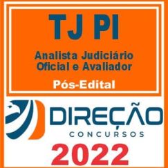 TJ PI (ANALISTA JUDICIÁRIO - OFICIAL E AVALIADOR) PÓS EDITAL - DIREÇÃO 2022