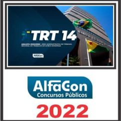 TRT AC e RO - 14ª REGIÃO (ANALISTA JUDICÁRIO - ÁREA ADMINISTRATIVA) PÓS EDITAL - ALFACON 2022