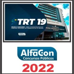 TRT AL - 19ª REGIÃO (TÉCNICO JUDICIÁRIO - ÁREA ADMINISTRATIVA) PÓS EDITAL - ALFACON 2022