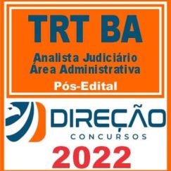 TRT BA (ANALISTA JUDICIÁRIO ÁREA ADMINISTRATIVA) PÓS EDITAL - DIREÇÃO 2022