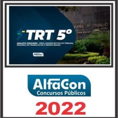 TRT BA - 5ª REGIÃO (TÉCNICO JUDICIÁRIO - ÁREA ADMINISTRATIVA) PÓS EDITAL - ALFACON 2022