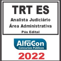 TRT ES - 17ª REGIÃO (ANALISTA JUDICÁRIO - ÁREA ADMINISTRATIVA) PÓS EDITAL - ALFACON 2022