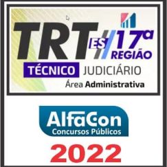 TRT ES - 17ª REGIÃO (TÉCNICO JUDICIÁRIO - ÁREA ADMINISTRATIVA) PÓS EDITAL - ALFACON 2022
