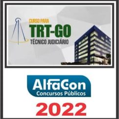 TRT GO - 18ª REGIÃO (TÉCNICO JUDICIÁRIO - ÁREA ADMINISTRATIVA) PÓS EDITAL - ALFACON 2022