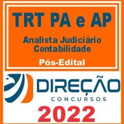 TRT AP e TRT PA 8ª REGIÃO (ANALISTA JUDICIÁRIO - CONTABILIDADE) PÓS EDITAL - DIREÇÃO 2022