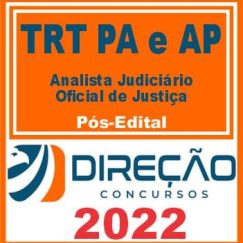 TRT AP e TRT PA 8ª REGIÃO (ANALISTA JUDICIÁRIO - OFICIAL) PÓS EDITAL - DIREÇÃO 2022