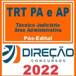 TRT AP e TRT PA 8ª REGIÃO (TÉCNICO JUDICIÁRIO - ÁREA ADMINISTRATIVA) PÓS EDITAL - DIREÇÃO 2022