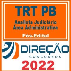 TRT PB (ANALISTA JUDICIÁRIO - ÁREA ADMINISTRATIVA) PÓS EDITAL - DIREÇÃO 2022