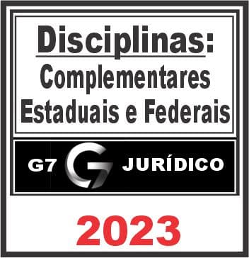 Disciplinas Complementares Federais e Estaduais - G7 Jurídico 2023