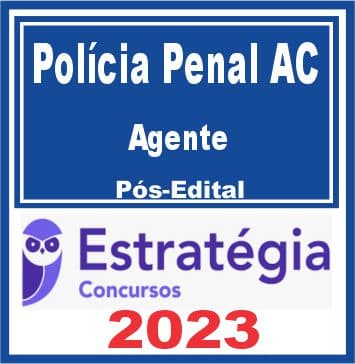 Polícia Penal AC (Agente de Polícia Penal) Pós Edital - Estratégia 2023