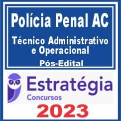 Polícia Penal AC (Técnico Administrativo e Operacional) Pós Edital - Estratégia 2023