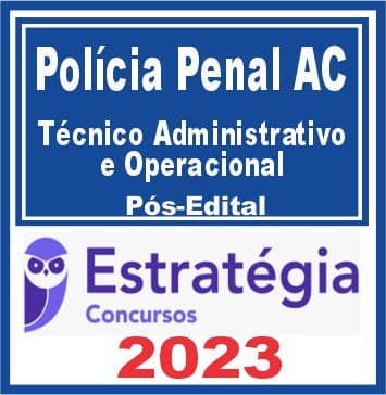 Polícia Penal AC (Técnico Administrativo e Operacional) Pós Edital - Estratégia 2023