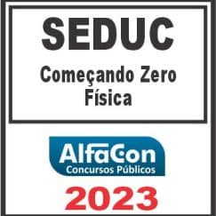 SEDUC (COMEÇANDO DO ZERO - FÍSICA) ALFACON 2023