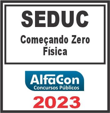 SEDUC (COMEÇANDO DO ZERO - FÍSICA) ALFACON 2023