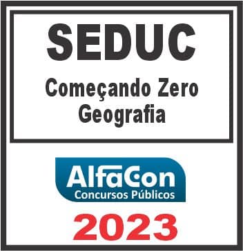 SEDUC (COMEÇANDO DO ZERO - GEOGRAFIA) ALFACON 2023