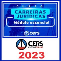 Carreiras Jurídicas - Módulo Essencial - Cers 2023