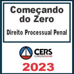 Começando do Zero (Direito Processual Penal - Gustavo Cordeiro) Cers 2023