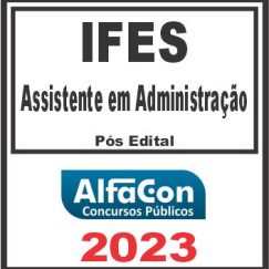 IFES (ASSISTENTE EM ADMINISTRAÇÃO) PÓS EDITAL - ALFACON 2023
