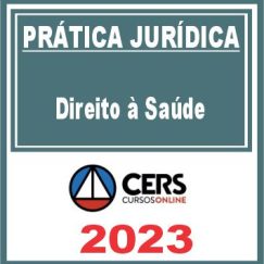 Prática Jurídica (Direito à Saúde) Cers 2023