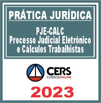 Prática Jurídica (PJe CALC - Processo Judicial Eletrônico e Cálculos Trabalhistas) Cers 2023