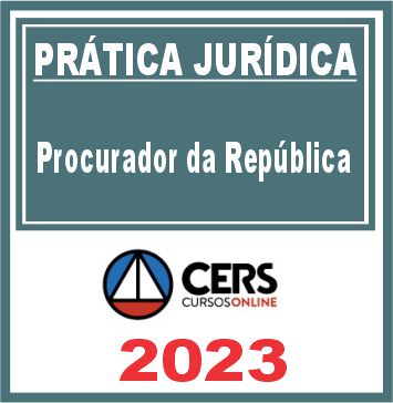 Prática Jurídica (Procurador da República) Cers 2023