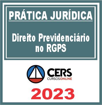 Prática Jurídica (Direito Previdenciário no RGPS) Cers 2023