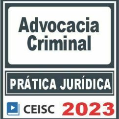 Prática Jurídica (Advocacia Criminal) Ceisc 2023
