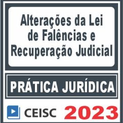 Prática Jurídica (Alterações da Lei de Falências e Recuperação Judicial) Ceisc 2023