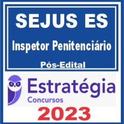 SEJUS ES - Polícia Penal ES (Inspetor Penitenciário) Pós Edital - Estratégia 2023