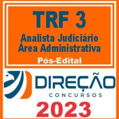 TRF 3 - SP e MS (ANALISTA JUDICIÁRIO - ÁREA ADMINISTRATIVA) PÓS EDITAL - DIREÇÃO 2023